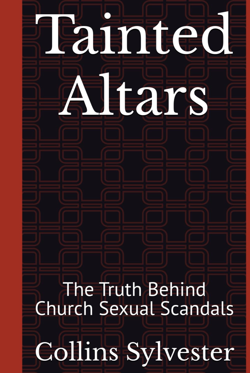 Tainted Altars: The Truth Behind Church Sexual Scandals