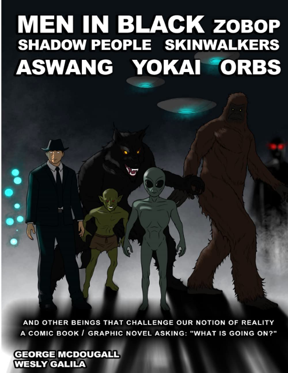 Men In Black Zobop Shadow People Skinwalkers Aswang Yokai Orbs: and other beings that challenge our notion of reality: a comic book/graphic novel asking: "What is going on?"
