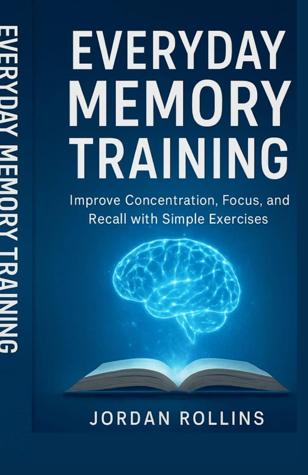 Everyday Memory Training: Improve Concentration, Focus, and Recall with Simple Exercises