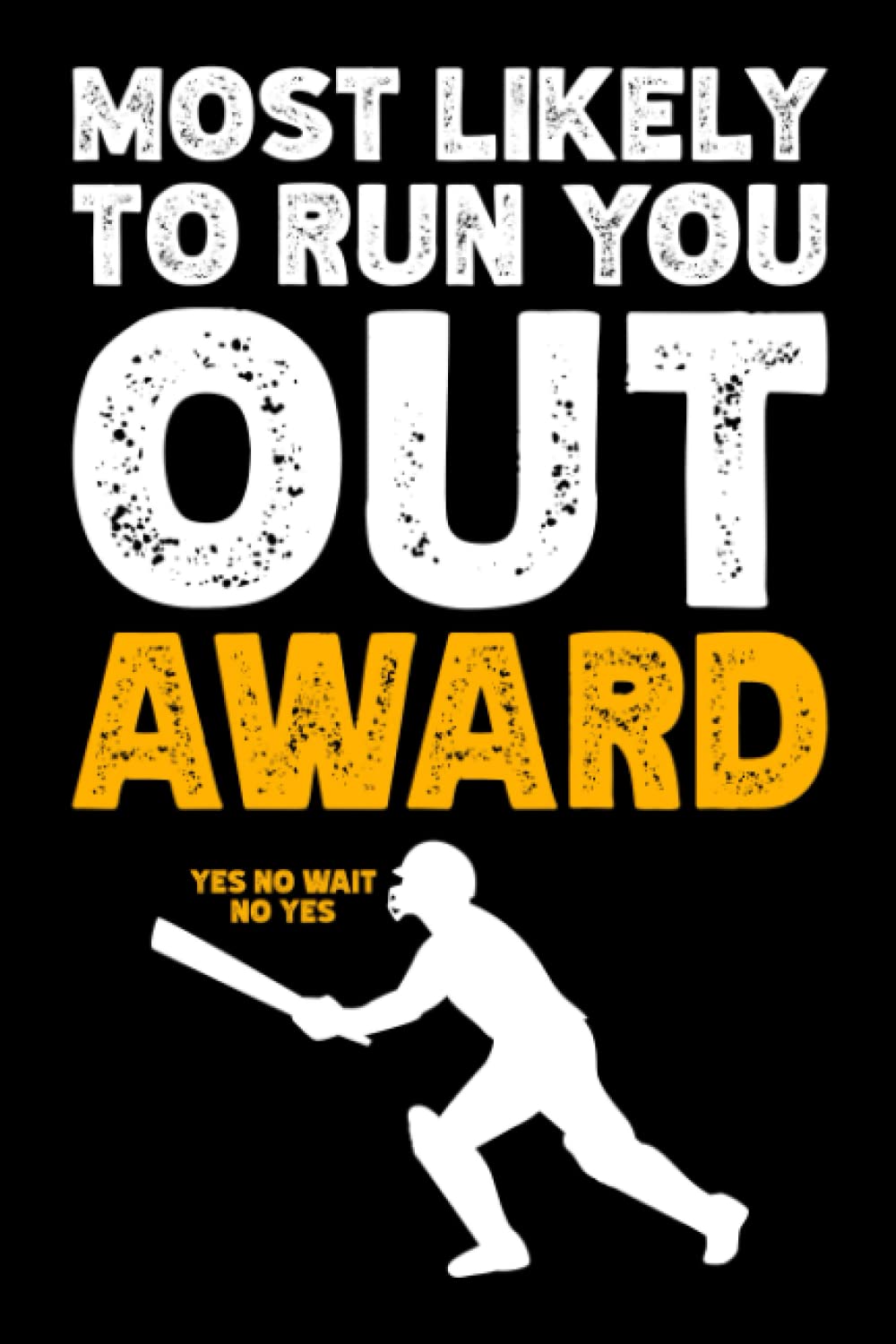 Most Likely to Run You Out Award - Cricket Notebook: Funny Gag Gift for Cricket Teammate