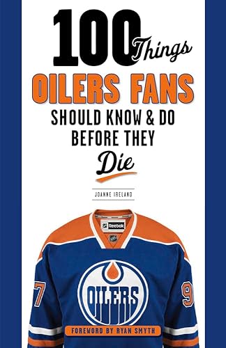 100 Things Oilers Fans Should Know &amp; Do Before They Die (100 Things...Fans Should Know)