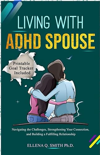 LIVING WITH ADHD SPOUSE: Navigating the Challenges, Strengthening Your Connection, and Building a Fulfilling Relationship (Navigating Life with ADHD)