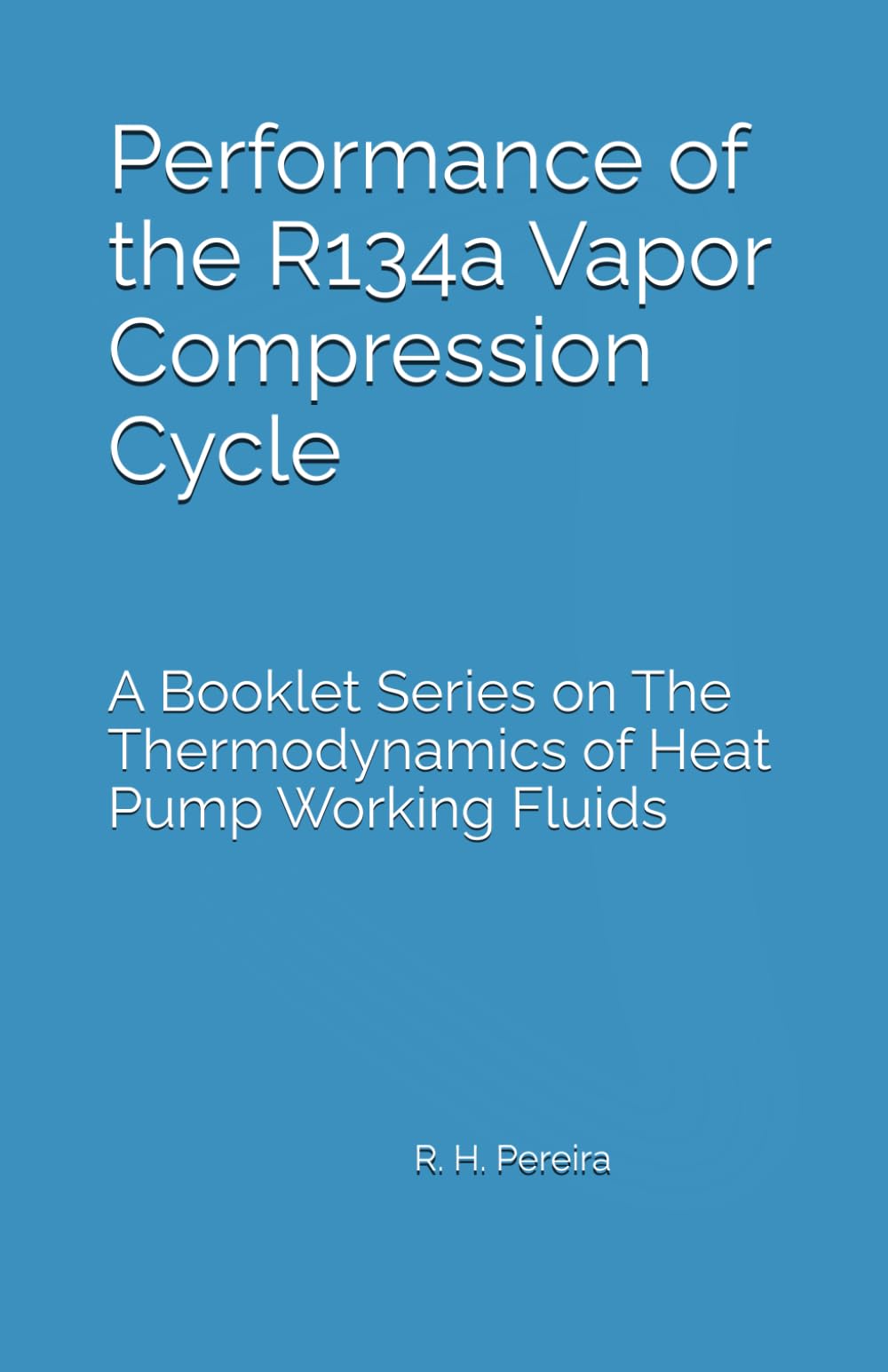 Performance of the R134a Vapor Compression Cycle: Issue of A Booklet Series on The Thermodynamics of Heat Pump Working Fluids