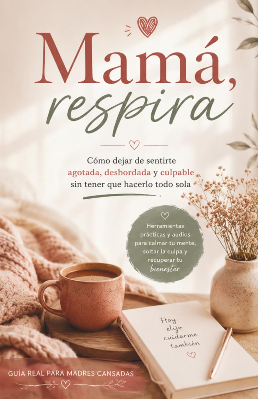 Mamá, respira: Cómo dejar de sentirte agotada, desbordada y culpable sin tener que hacerlo todo sola