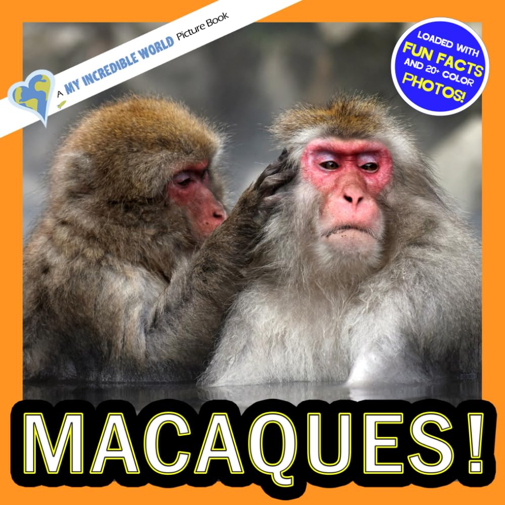 Macaques!: A My Incredible World Picture Book for Children (My Incredible World: Nature and Animal Picture Books for Children)