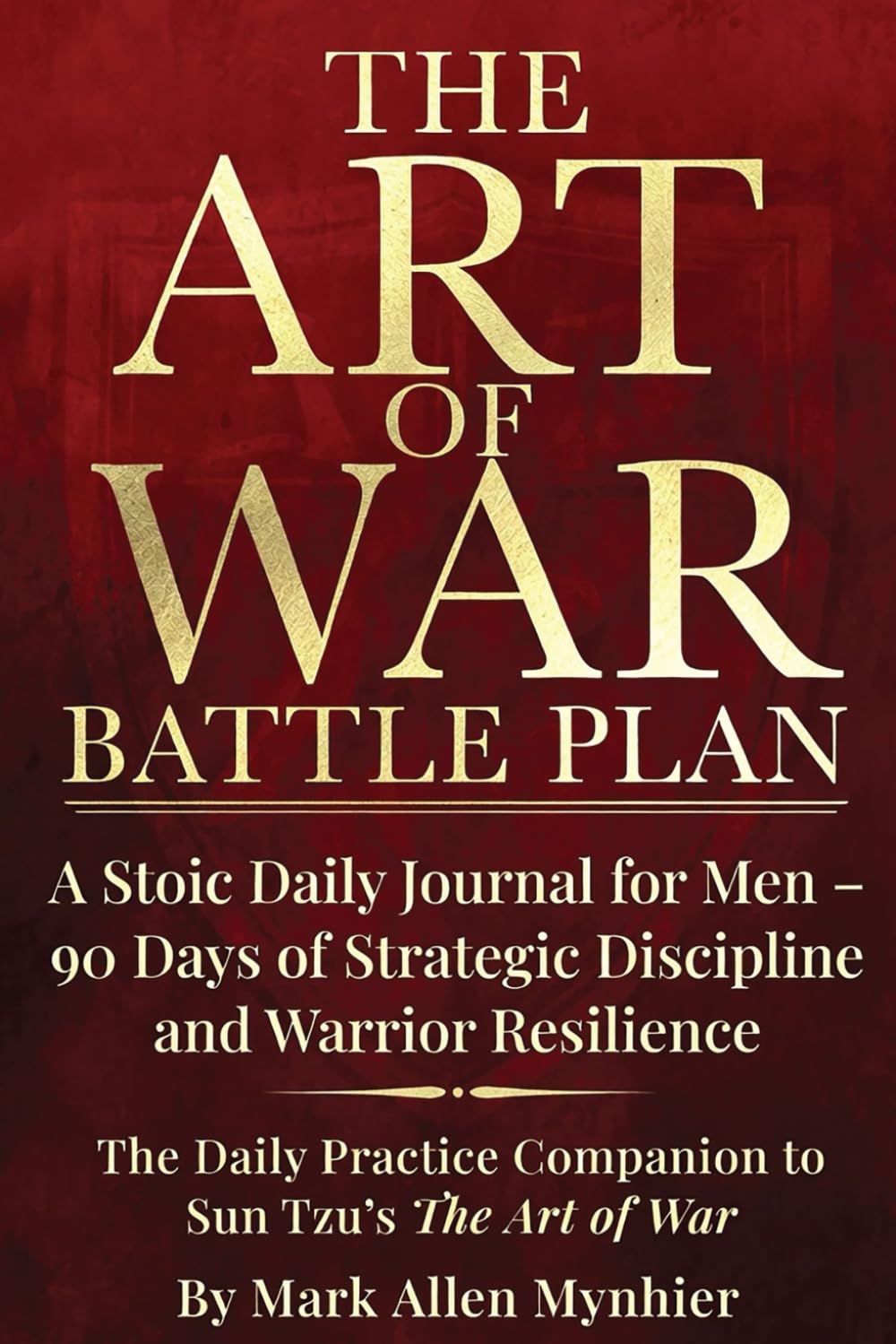 The Art of War Battle Plan: A Stoic Daily Journal for Men - 90 Days of Strategic Discipline and Warrior Resilience | The Daily Practice Companion to ... to Sun Tzu's Art of War (Tactical Stoicism)