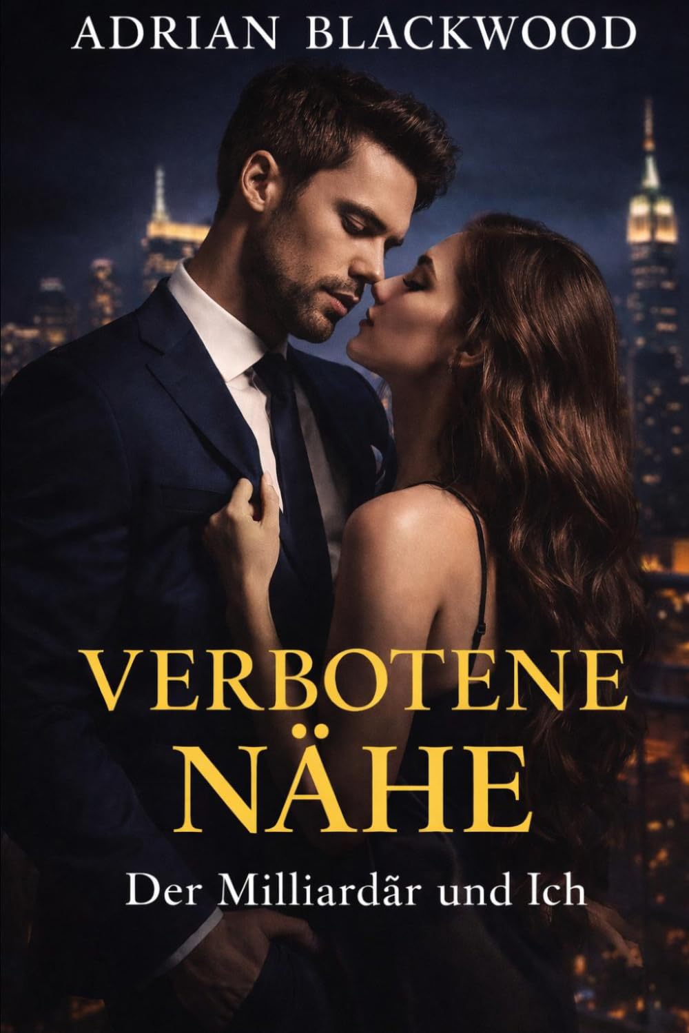 Verbotene Nähe: Der Milliadär und Ich