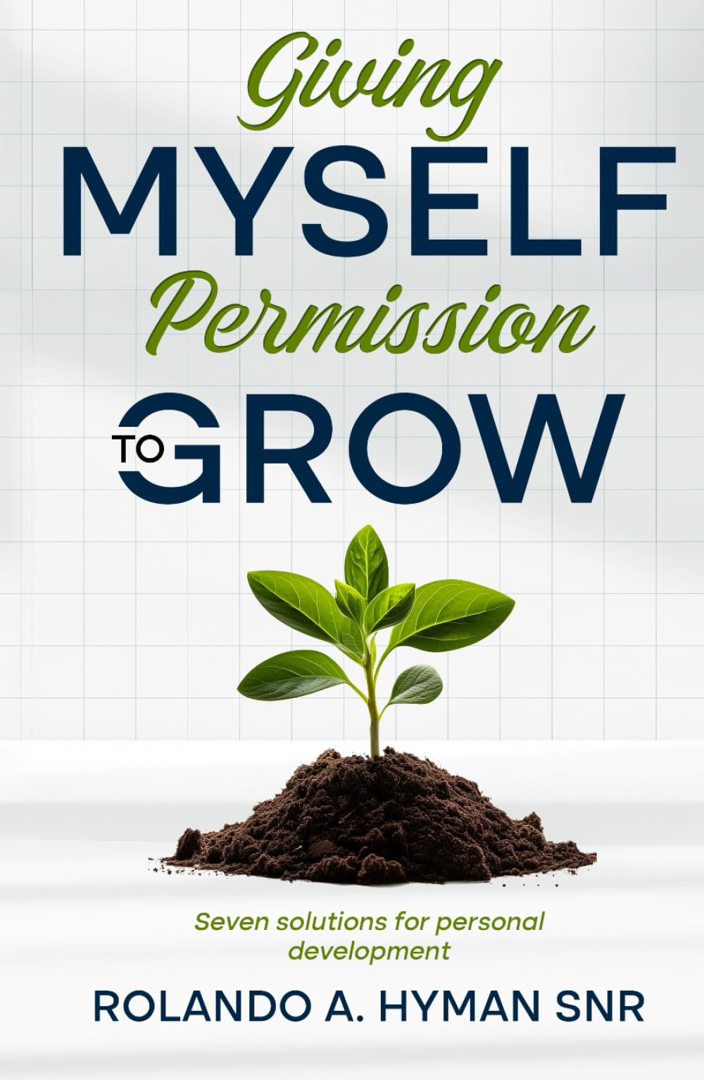 Giving myself permission to grow: Seven solutions for personal development