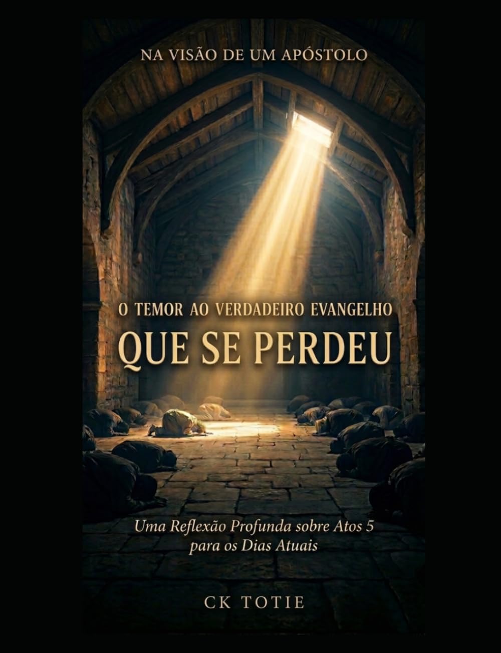 NA VISÃO DE UM APÓSTOLO: O Temor ao Verdadeiro Evangelho que se Perdeu