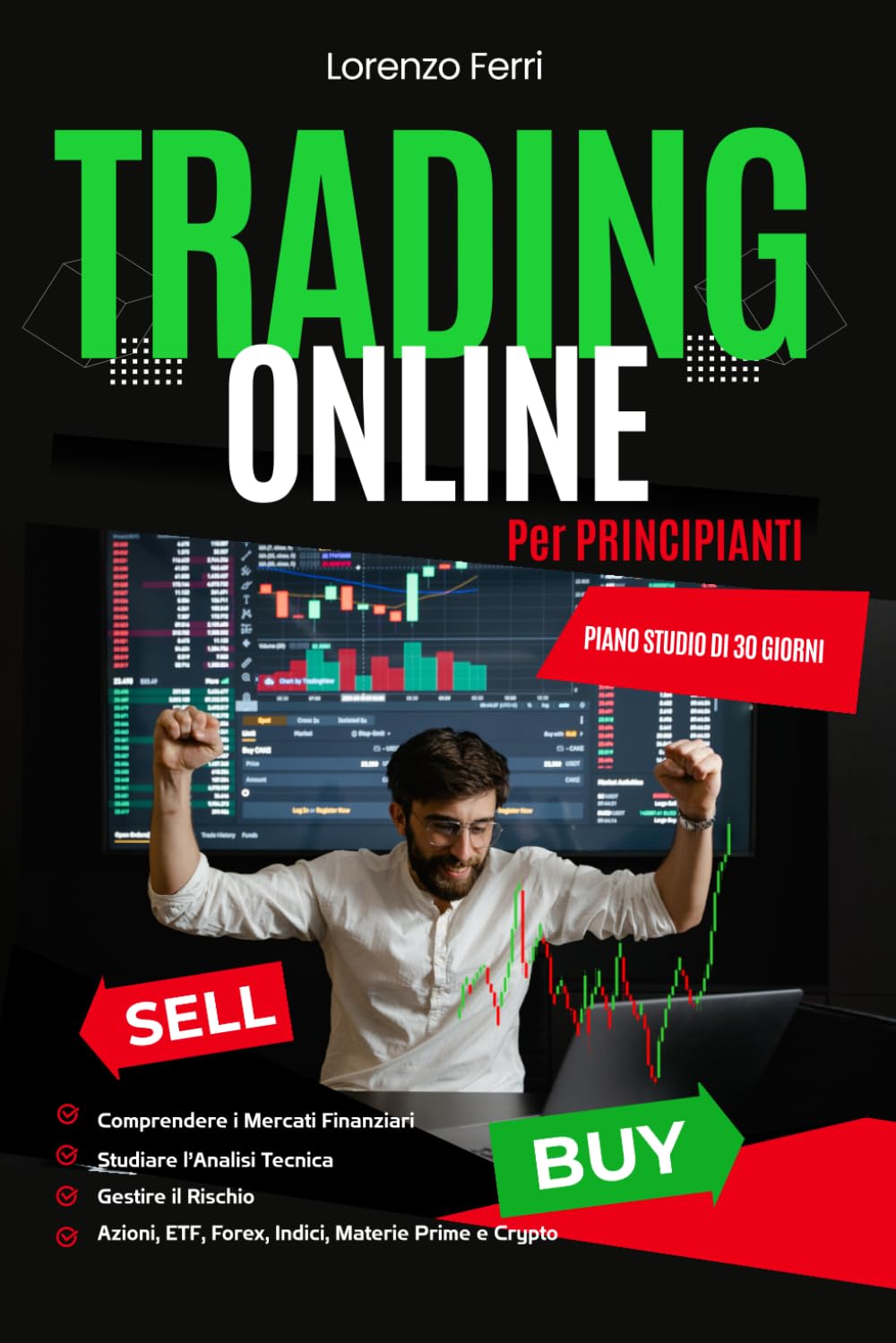 Trading Online: Comprendere i Mercati Finanziari, Studiare l’Analisi Tecnica e Gestire il Rischio per Principianti (Educazione Finanziaria Moderna)