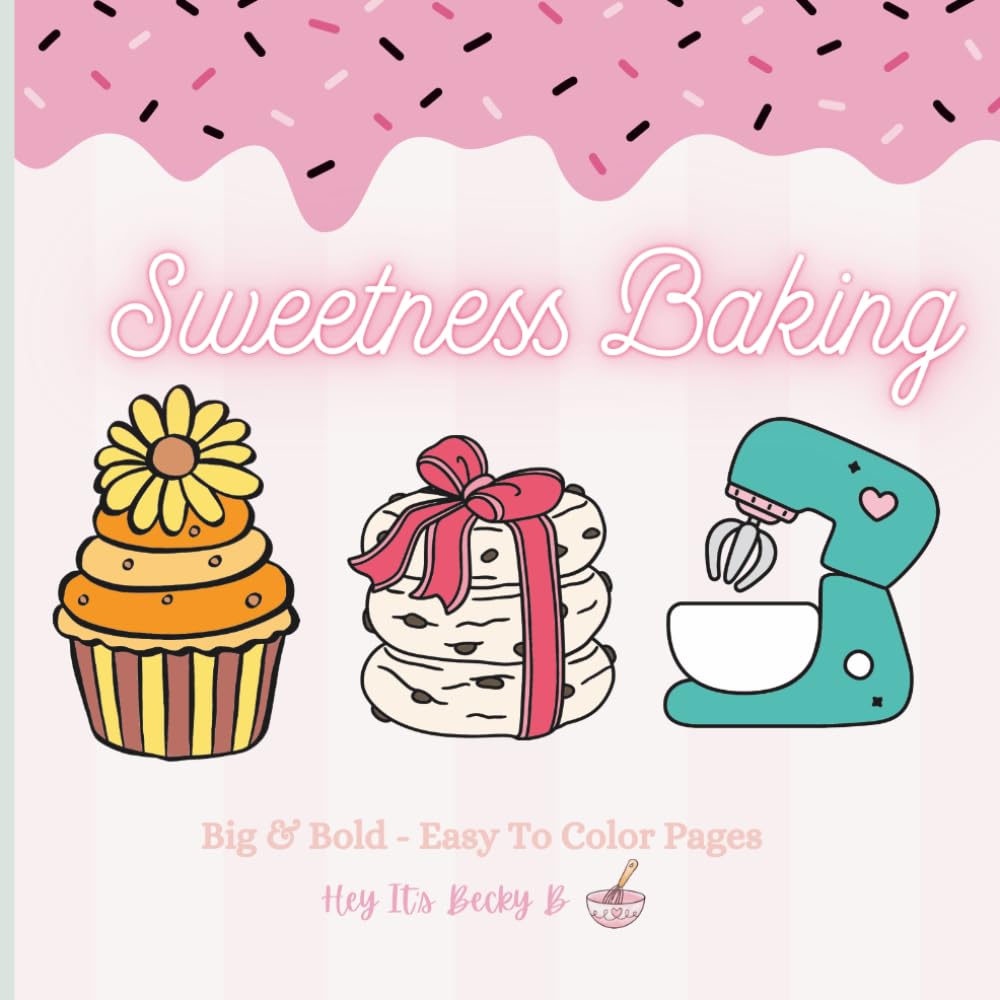 Sweetness Baking Coloring Book: Stress Relieving Coloring Book for Adults and Teens, Bold and Easy Designs for Relaxation Featuring Your Favorite Baking Items
