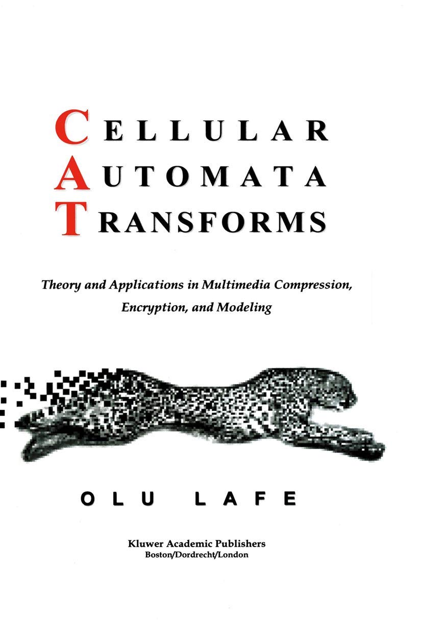 Cellular Automata Transforms: Theory and Applications in Multimedia Compression, Encryption, and Modeling: 16 (Multimedia Systems and Applications)