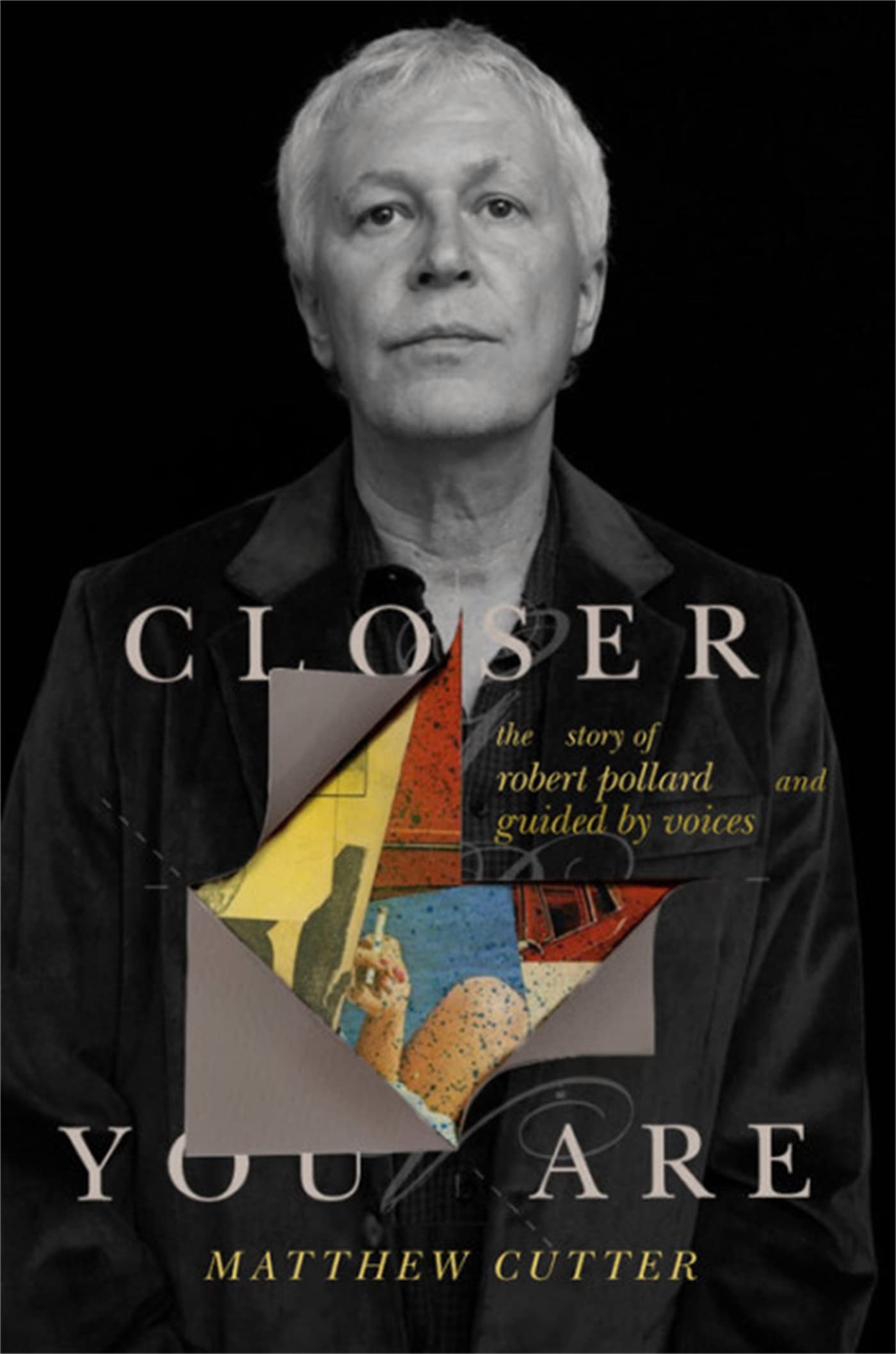 Closer You Are The Story of Robert Pollard and  by Matthew Cutter HARDBACK
