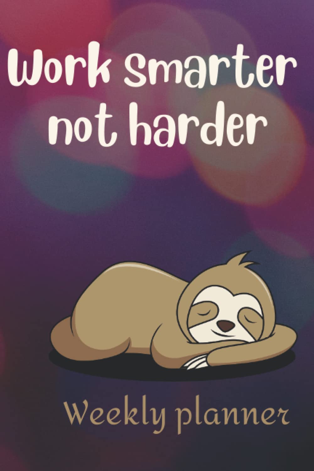 Work Smarter Not Harder: Weekly Planner