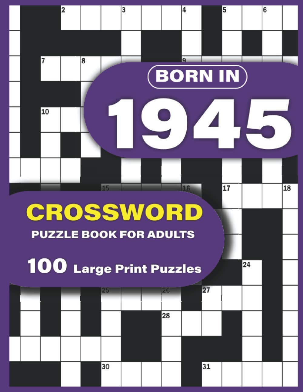 Born In 1945: Crossword Puzzle Book For Adults: Large Print Crossword Puzzles For Adults To Enjoy Holiday Solo Time With Word Games For Mums Dad and Seniors Who Were Born In 1945