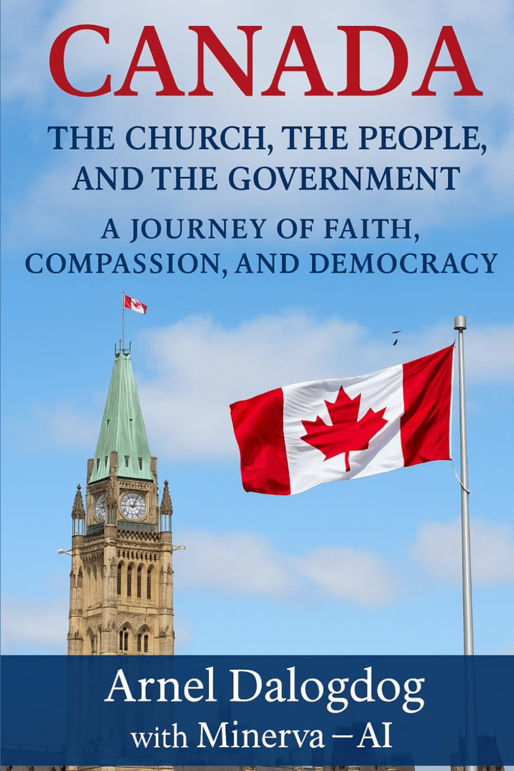 Canada: The Church, The People, And The Government: A Journey of Faith, Compassion, And Democracy (The Canadian Identity Series)