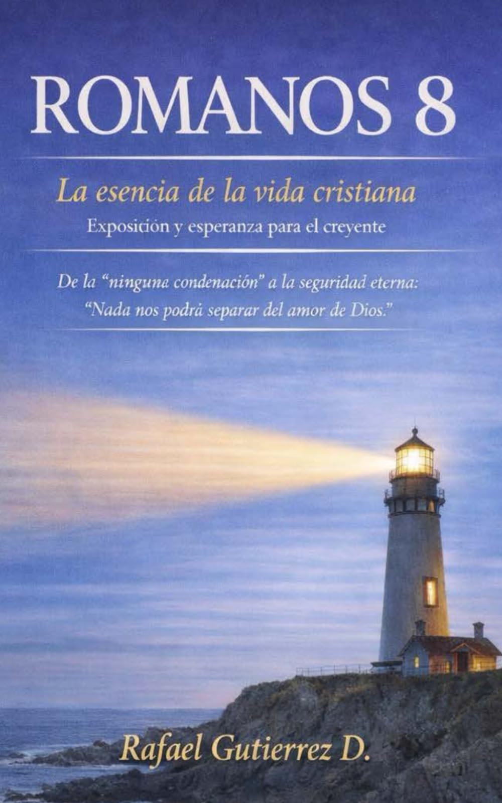 ROMANOS 8: LA ESENCIA DE LA VIDA CRISTIANA