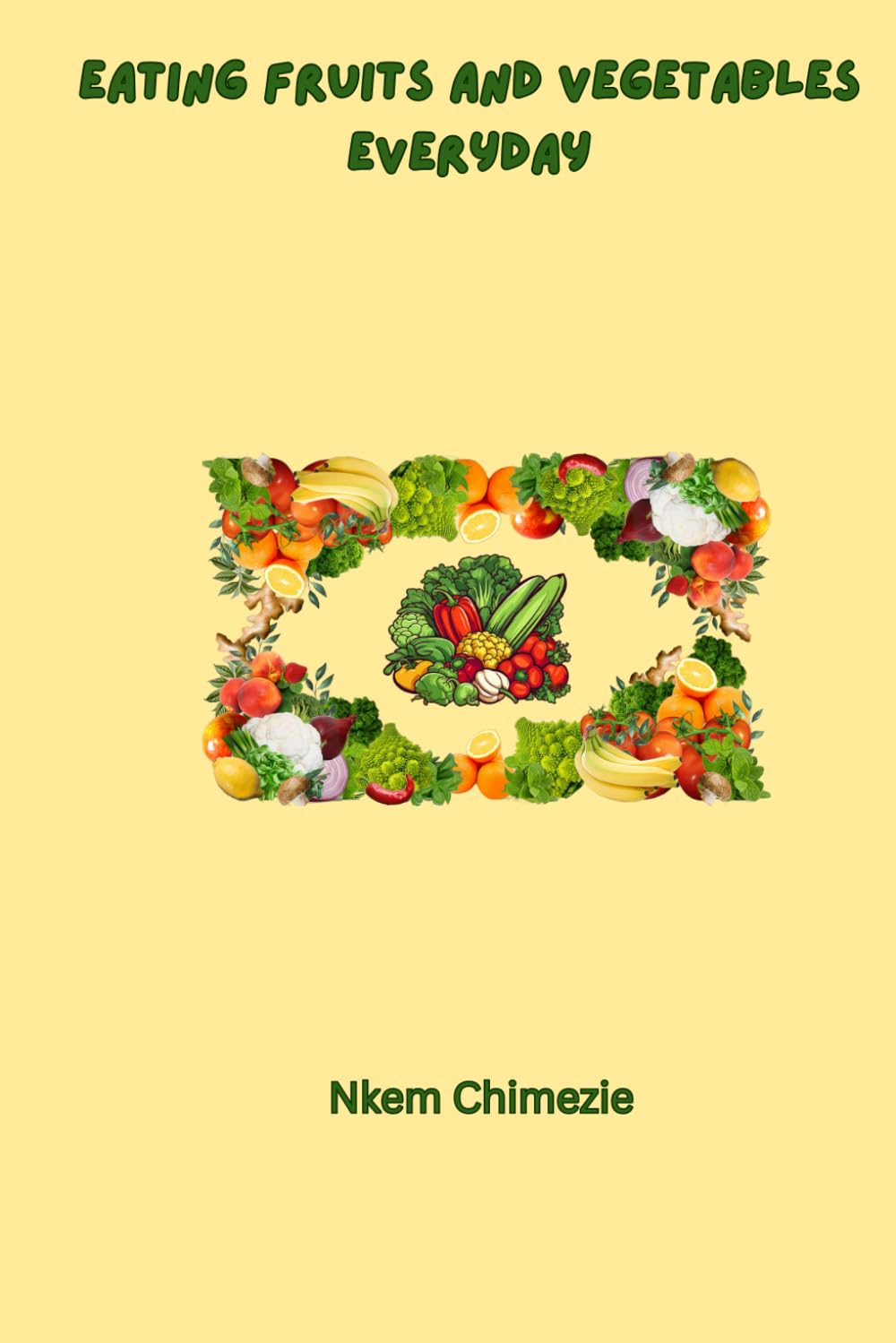 Eating Fruits and Vegetables Everyday (My First Healthy Habits Series)