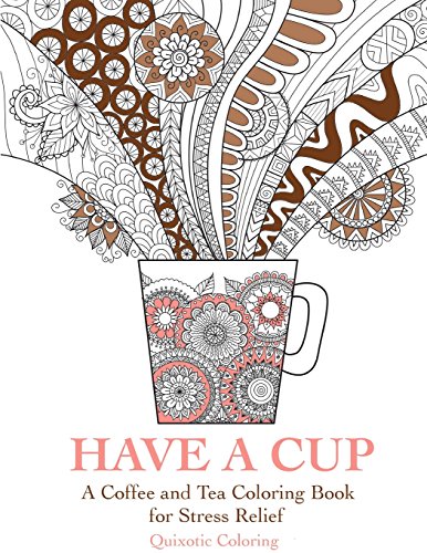 Have a Cup: A Coffee and Tea Coloring Book for Stress Relief