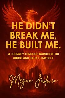 He Didn't Break Me, He Built Me.: A Journey Through Narcissistic Abuse and Back To Myself