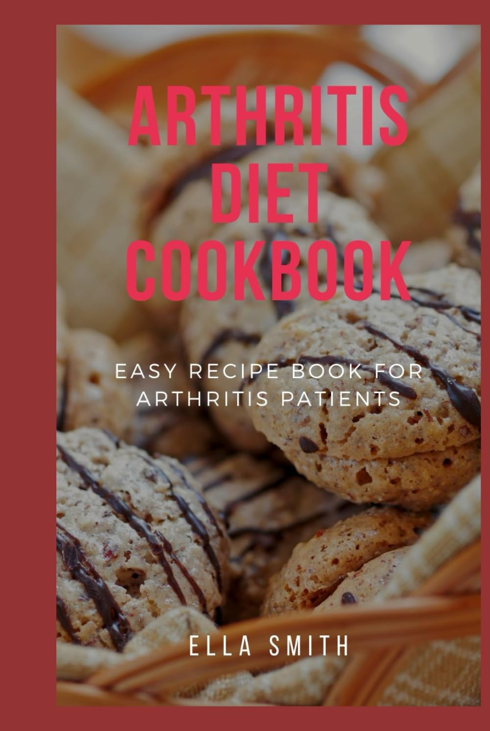 Arthritis Diet cookbook: Easy recipe book for arthritis patients