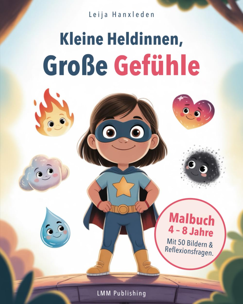 Kleine Heldinnen, Große Gefühle: Ein pädagogisches Malbuch mit Reflexionsfragen – für Mädchen von 4 bis 8 Jahren