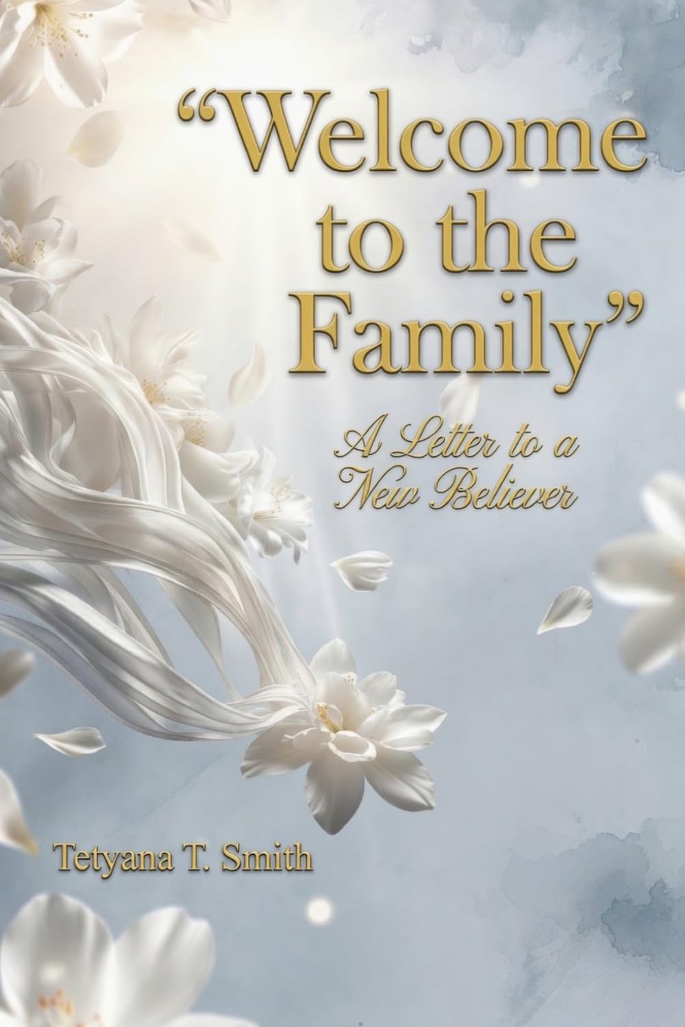 Welcome to the family: A Letter to a New Believer: Your First Steps in Following Jesus