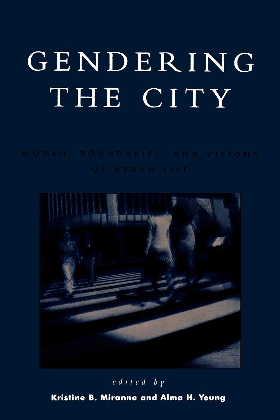 Gendering the City: Women, Boundaries, and Visions of Urban Life