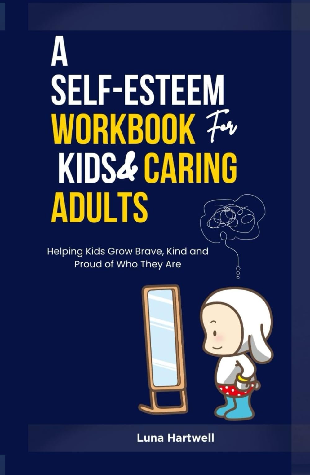 A Self-Esteem Workbook for Kids & Caring Adults: Helping Kids Grow Brave, Kind, and Proud of Who They Are