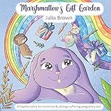 Marshmallow's Gift Garden: A hopeful story for mommas and siblings suffering pregnancy loss
