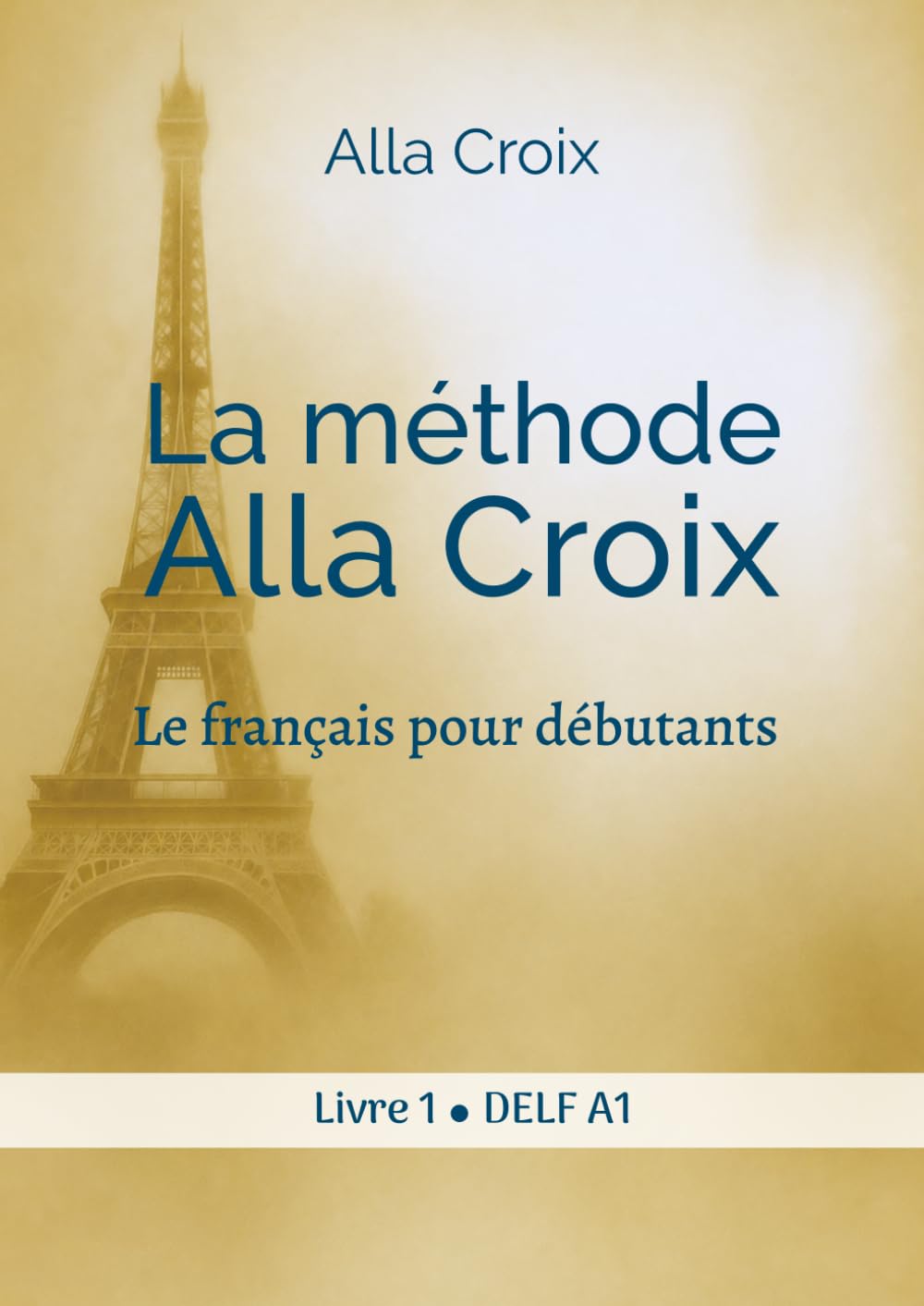 La méthode Alla Croix: Le français pour débutants