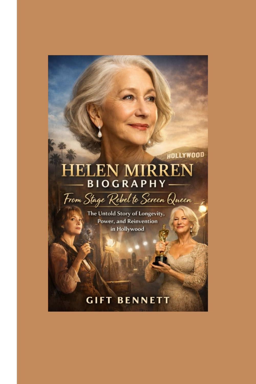 Helen Mirren Biography: From Stage Rebel to Screen Queen: The Untold Story of Longevity, Power, and Reinvention in Hollywood