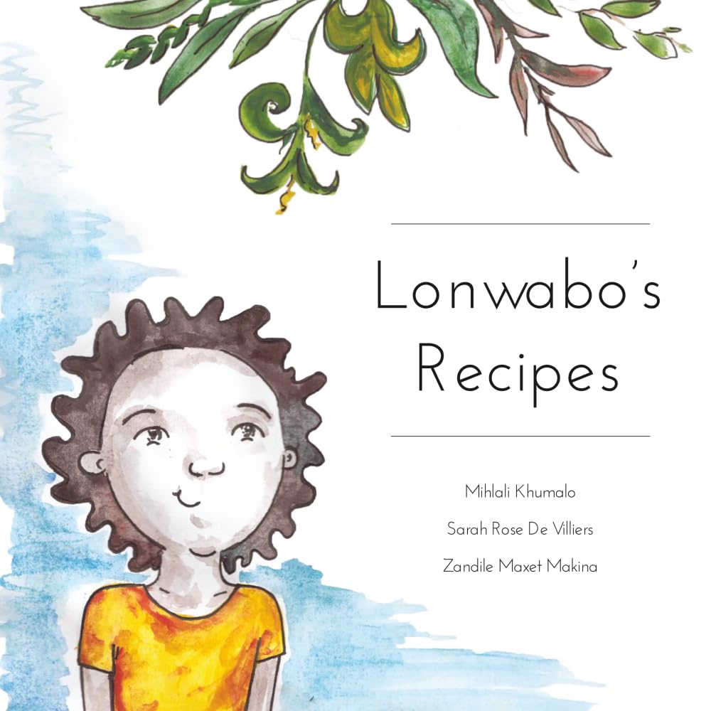 Lonwabo's Recipes: A Story About a Little Boy Who Loves Cooking With Grandma !