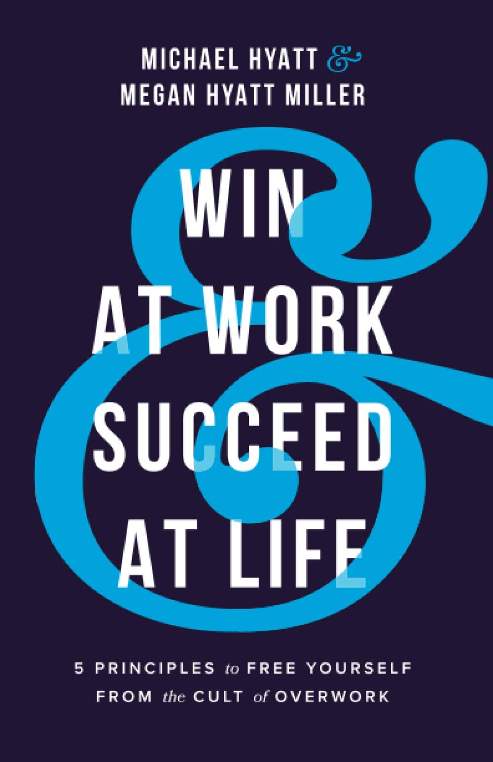 Win at Work and Succeed at Life – 5 Principles to Free Yourself from the Cult o…