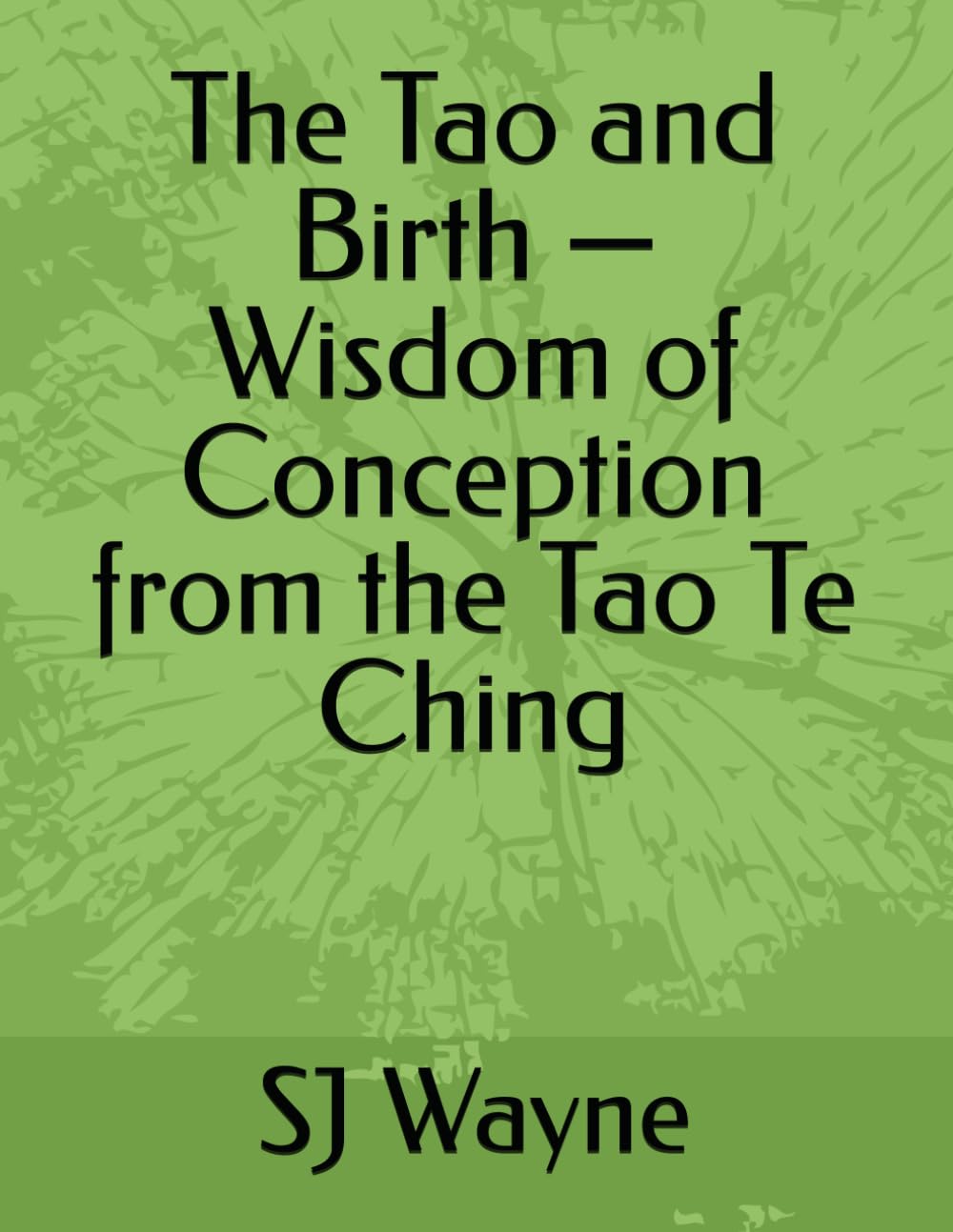 The Tao and Birth — Wisdom of Conception from the Tao Te Ching