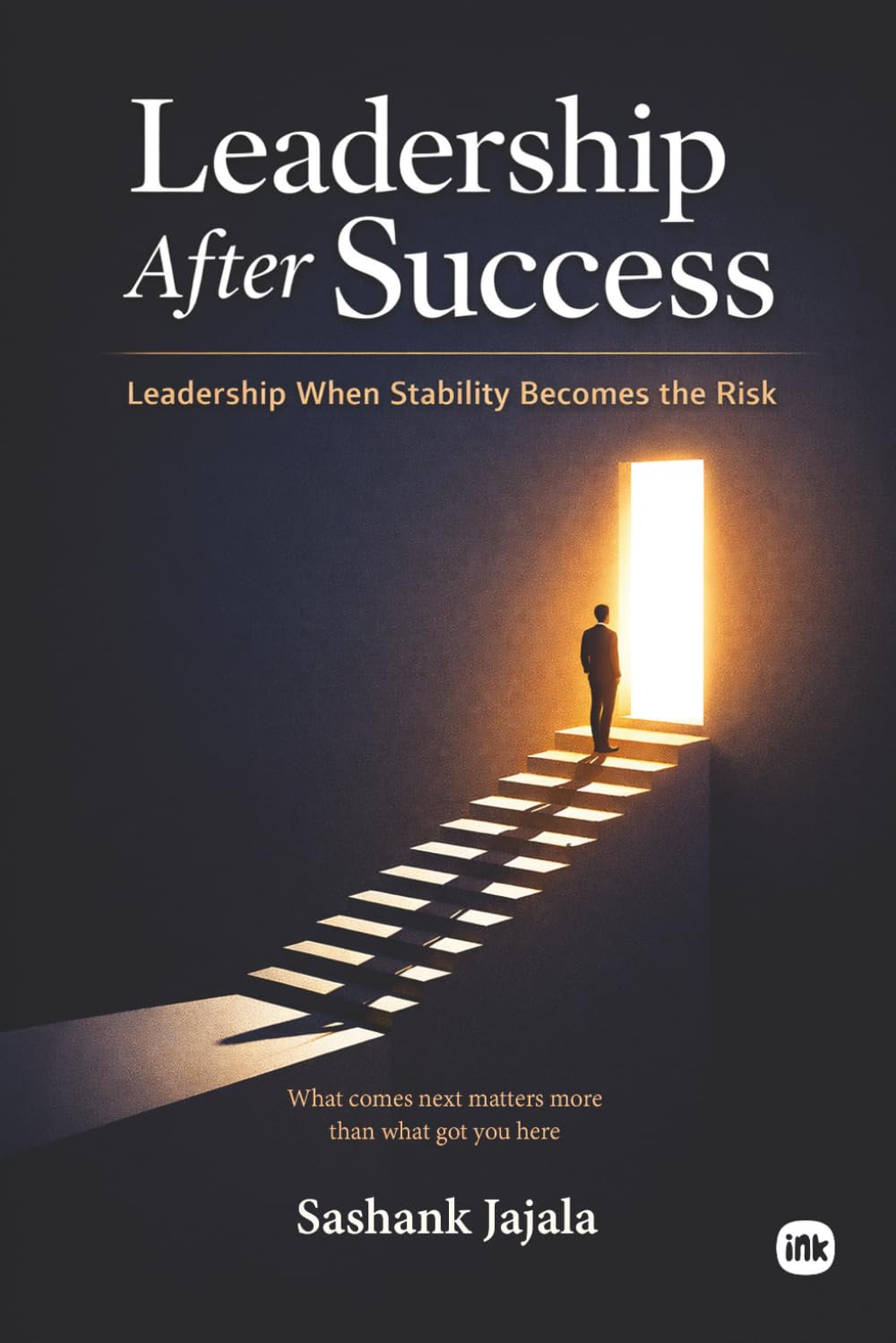Leadership After Success: Leadership when stability becomes the risk