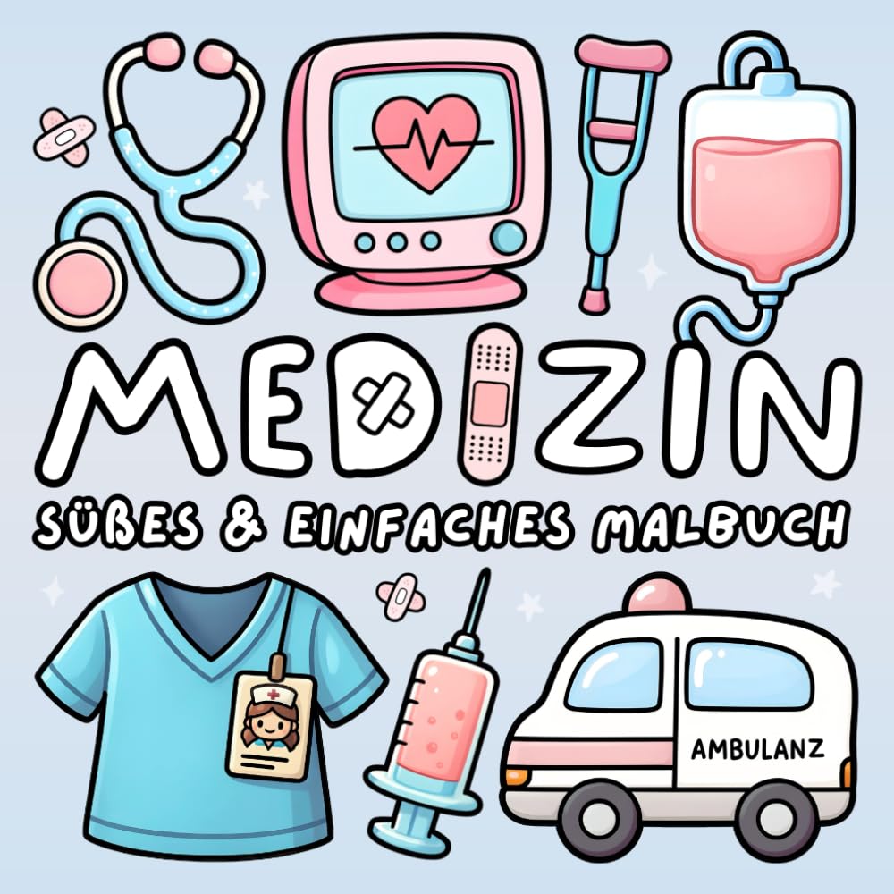 Medizin Malbuch: Einfaches & Süßes Arzt, Krankenschwester & Krankenhaus Ausmalbuch für Kinder & Erwachsene zur Entspannung und Stressabbau (Süße & Einfache Malbücher)