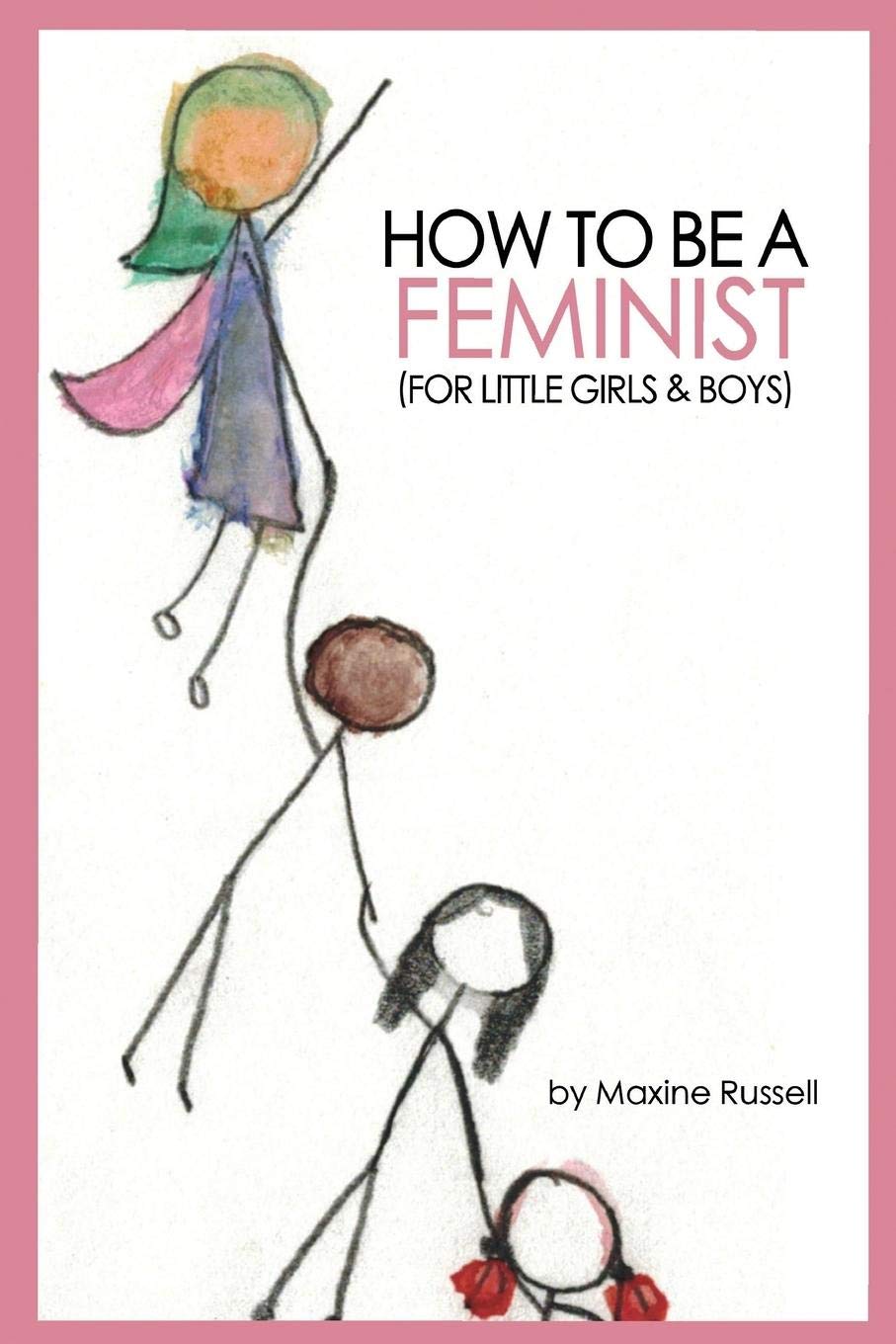 How To Be a Feminist (For Little Girls & Boys)