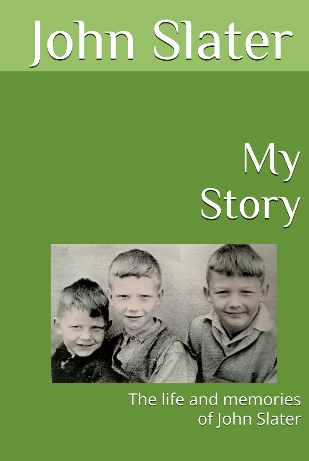 John's Story: The life and memories of John Slater