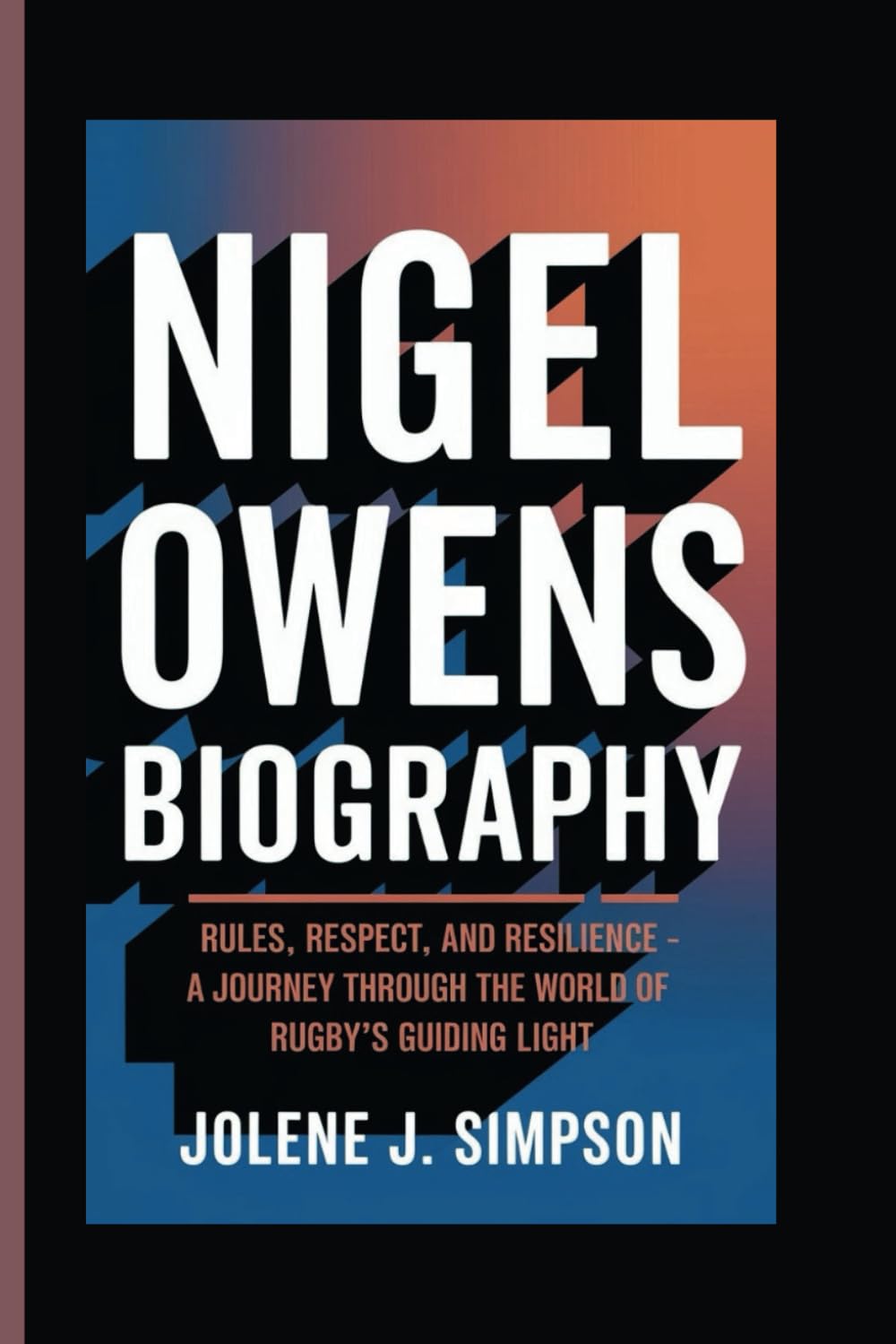 NIGEL OWENS BIOGRAPHY: Rules, Respect, and Resilience - A Journey Through the World of Rugby’s Guiding Light