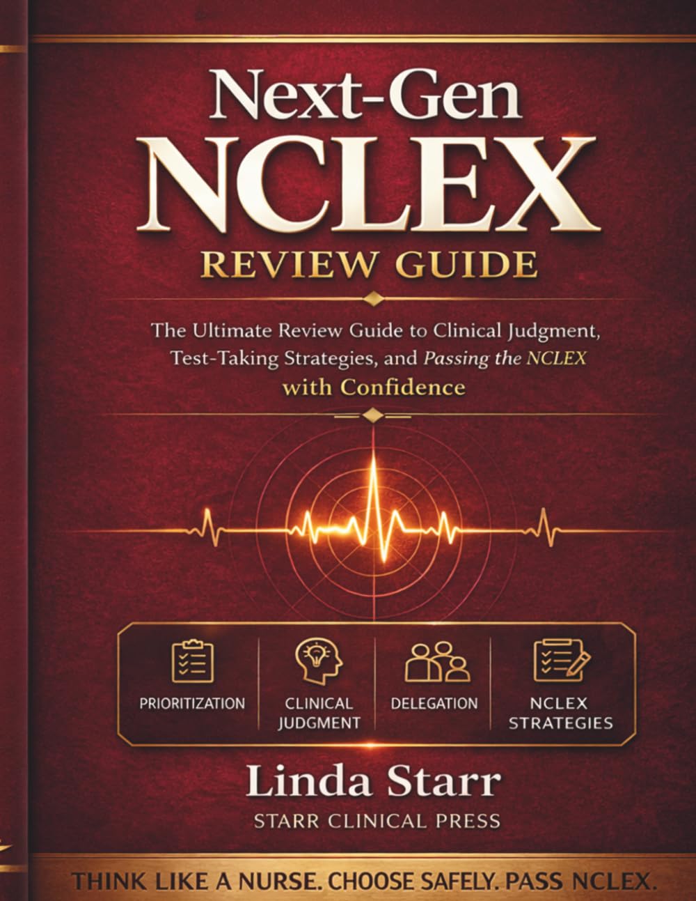 Next-Gen NCLEX Review Guide: The Ultimate Review Guide to Clinical Judgment, Test-Taking Strategies, and Passing the NCLEX with Confidence (Starr Clinical Press NCLEX Success Series)