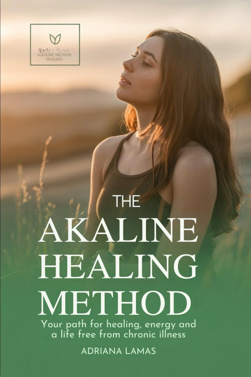 The Alkaline Health Method: Your Path for Healing, Energy and a Life Free from Chronic Illness