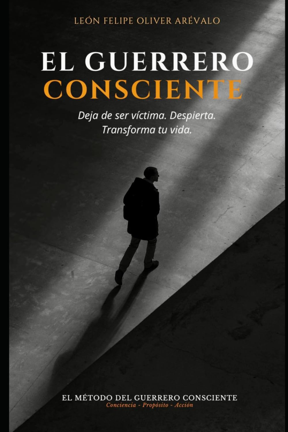 El Guerrero Consciente: Deja de ser víctima. Despierta. Transforma tu vida.