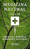  Medicina Natural: Crie sua própria Medicina Natural (Portuguese Edition)
