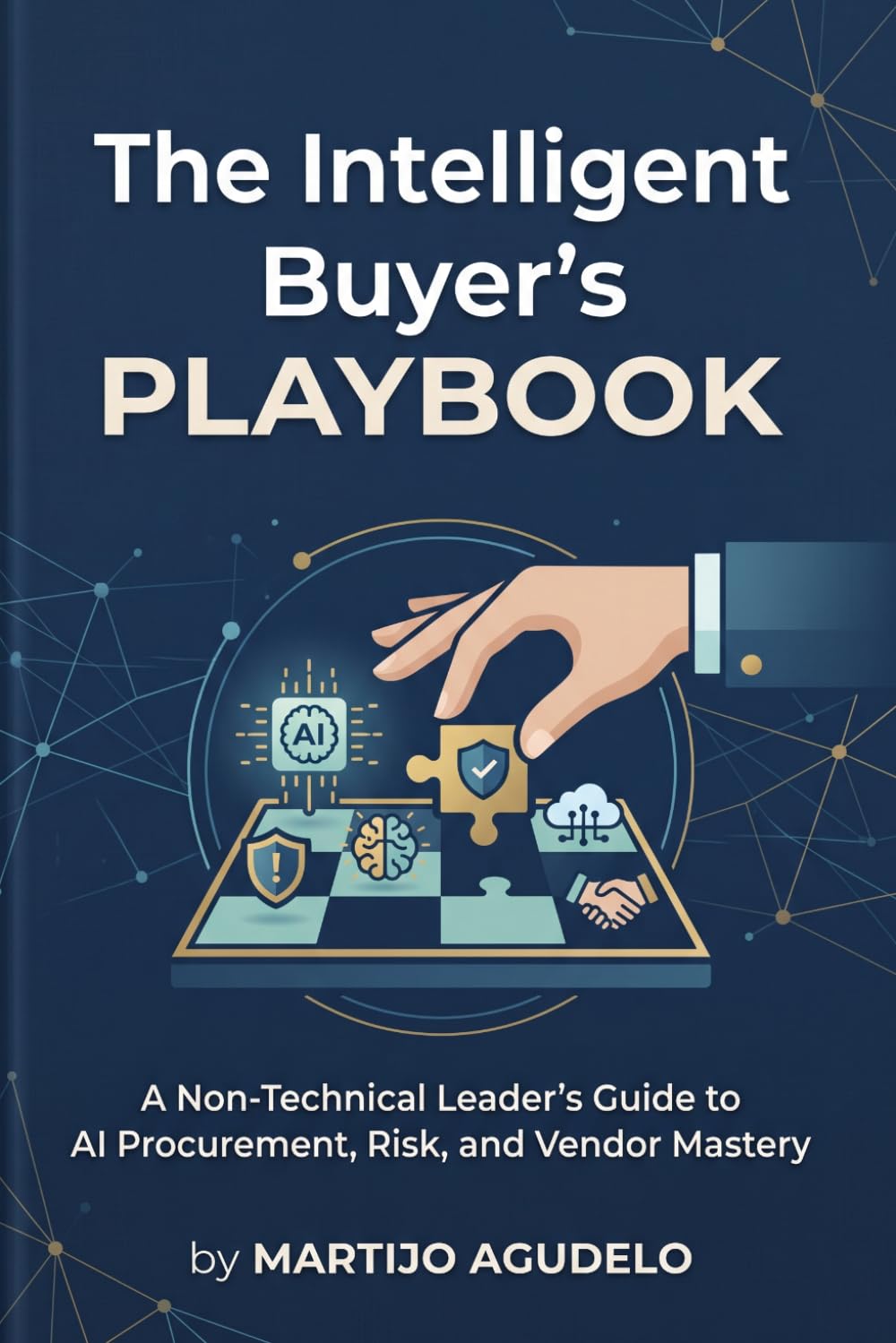 The Intelligent Buyer’s Playbook: A Non-Technical Leader's Guide to AI Procurement, Risk, and Vendor Mastery