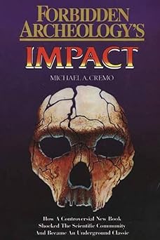 Forbidden Archeology's Impact: How a Controversial New Book Shocked the Scientific Community and Became an Underground Classic-Wow! eBook