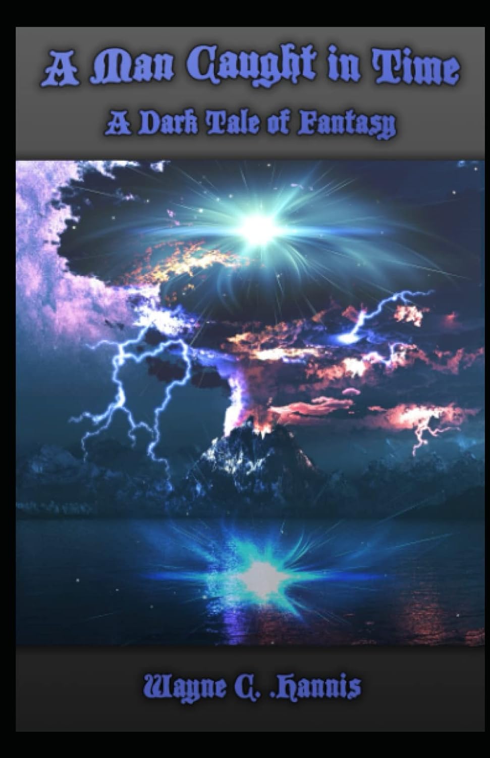 A Man Caught in Time A Dark Tale of Fantasy Hannis, Wayne C