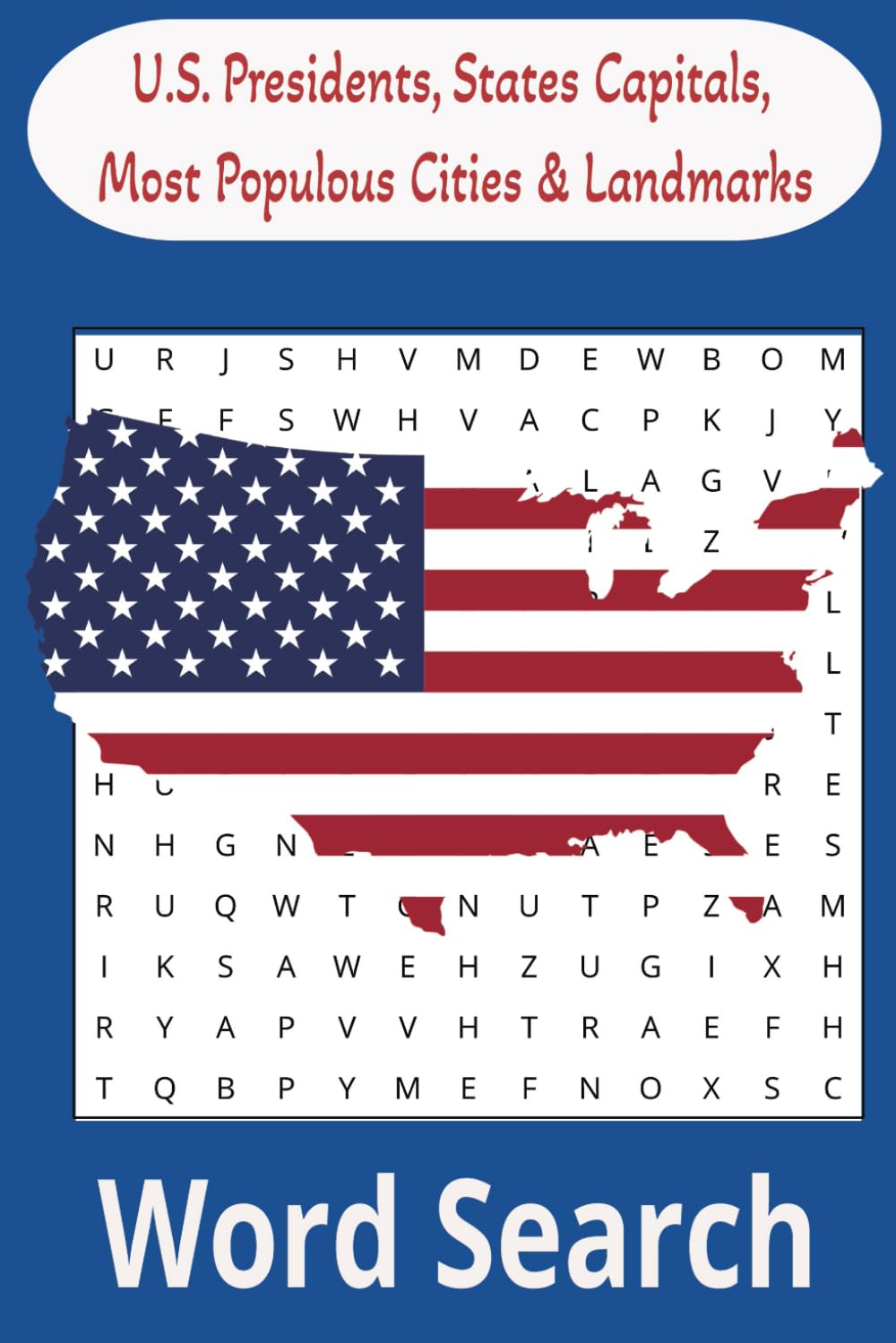 U.S. Presidents, State Capitals, Most Populous Cities & Landmarks: Discover America Through Fun and Engaging Word Searches