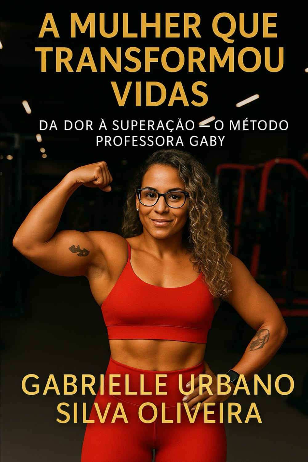 A MULHER QUE TRANSFORMOU VIDAS - Da Dor à Superação — O Método Professora Gaby