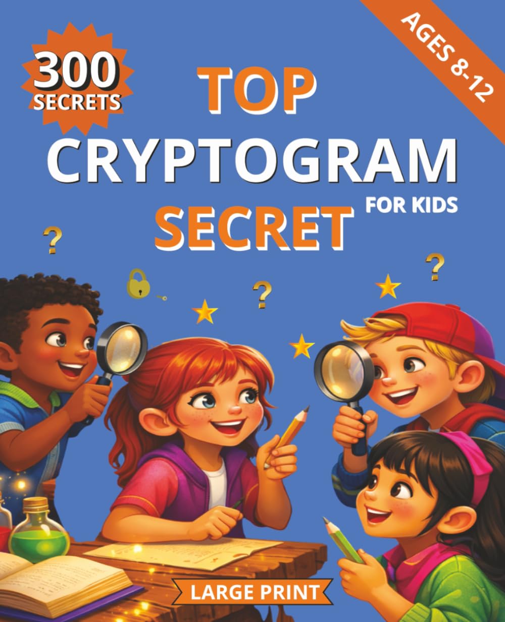 Top Secret: Cryptogram Puzzle Book for Kids Ages 8-12 | Crack Secret Codes, Decode Hidden Messages & Boost Brainpower with 130 Pages of Thrilling Spy Challenges